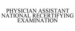 PHYSICIAN ASSISTANT NATIONAL RECERTIFYING EXAMINATION trademark