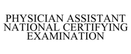PHYSICIAN ASSISTANT NATIONAL CERTIFYINGEXAMINATION trademark