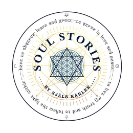SOUL STORIES BY SJÄLS KÄRLEK HERE TO OBSERVE: LEARN AND GROW TO SERVE IN LOVE AND PEACE TO LIVE MY TRUTH AND TO FOLLOW THE LIGHT WITHIN trademark