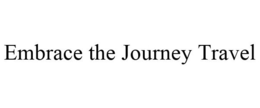 EMBRACE THE JOURNEY TRAVEL trademark