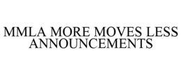 MMLA MORE MOVES LESS ANNOUNCEMENTS trademark