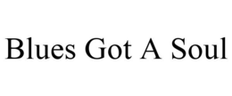 BLUES GOT A SOUL trademark