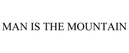 MAN IS THE MOUNTAIN trademark
