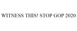 WITNESS THIS! STOP GOP 2020 trademark