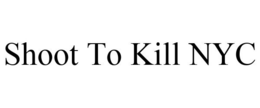 SHOOT TO KILL NYC trademark