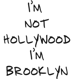 I'M NOT HOLLYWOOD I'M BROOKLYN trademark