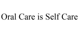 ORAL CARE IS SELF CARE trademark