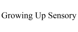GROWING UP SENSORY trademark