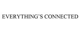 EVERYTHING'S CONNECTED trademark