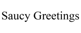 SAUCY GREETINGS trademark