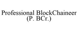 PROFESSIONAL BLOCKCHAINEER (P. BCR.) trademark