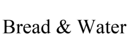 BREAD & WATER trademark
