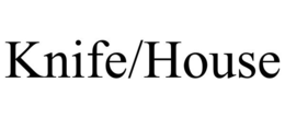KNIFE/HOUSE trademark
