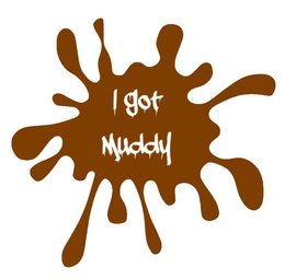 I GOT MUDDY trademark