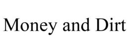 MONEY AND DIRT trademark