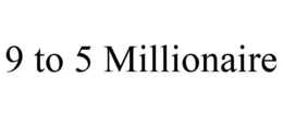 9 TO 5 MILLIONAIRE trademark