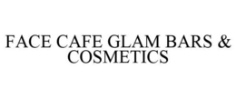 FACE CAFE GLAM BARS &AMP; COSMETICS trademark