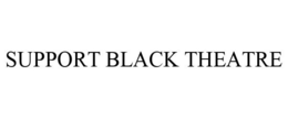 SUPPORT BLACK THEATRE trademark