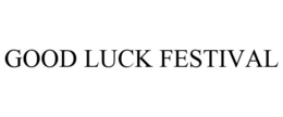 GOOD LUCK FESTIVAL trademark