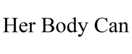 HER BODY CAN trademark