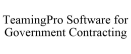 TEAMINGPRO SOFTWARE FOR GOVERNMENT CONTRACTING trademark