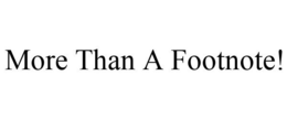 MORE THAN A FOOTNOTE! trademark