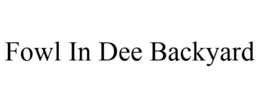 FOWL IN DEE BACKYARD trademark