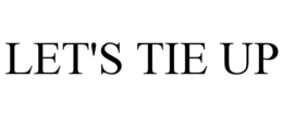 LET'S TIE UP trademark