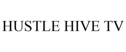 HUSTLE HIVE TV trademark