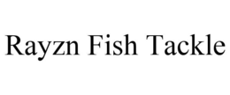 RAYZN FISH TACKLE trademark