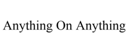 ANYTHING ON ANYTHING trademark