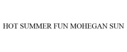 HOT SUMMER FUN MOHEGAN SUN trademark