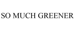 SO MUCH GREENER trademark