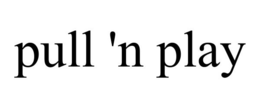 PULL 'N PLAY trademark