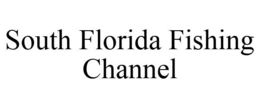 SOUTH FLORIDA FISHING CHANNEL trademark