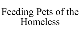 FEEDING PETS OF THE HOMELESS trademark