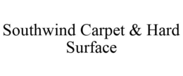 SOUTHWIND CARPET & HARD SURFACE trademark