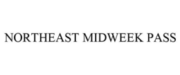NORTHEAST MIDWEEK PASS trademark