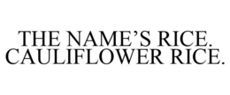 THE NAME'S RICE. CAULIFLOWER RICE. trademark