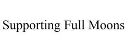 SUPPORTING FULL MOONS trademark