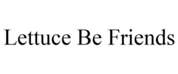 LETTUCE BE FRIENDS trademark