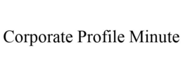 CORPORATE PROFILE MINUTE trademark