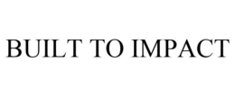 BUILT TO IMPACT trademark