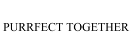 PURRFECT TOGETHER trademark