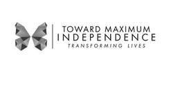TOWARD MAXIMUM INDEPENDENCE TRANSFORMING LIVES trademark