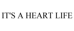 IT'S A HEART LIFE trademark