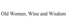 OLD WOMEN, WINE AND WISDOM trademark