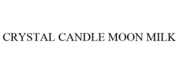 CRYSTAL CANDLE MOON MILK trademark