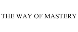 THE WAY OF MASTERY trademark