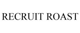 RECRUIT ROAST trademark